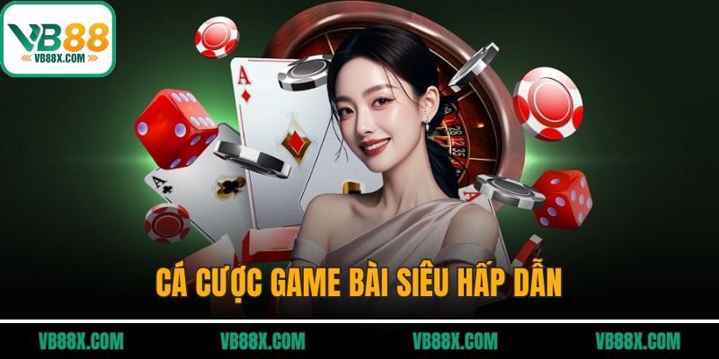 Giới Thiệu VB88 Cá cược game bài siêu hấp dẫn