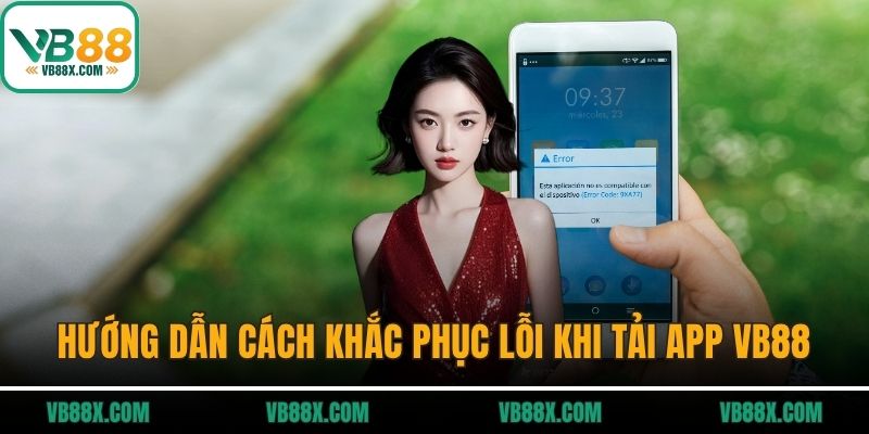 Tải App VB88 Hướng dẫn cách khắc phục lỗi khi tải app VB88