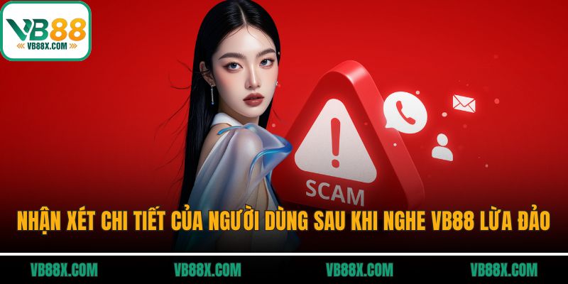 VB88 Lừa Đảo Không? Sự Thật Khiến Người Chơi Bất Ngờ Nhận xét chi tiết của người dùng sau khi nghe VB88 lừa đảo