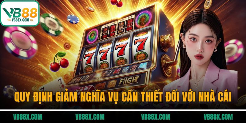 Miễn Trừ Trách Nhiệm Quy định giảm nghĩa vụ rất cần thiết đối với nhà cái
