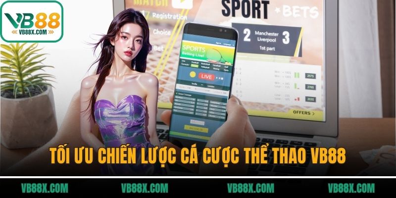 Thể thao VB88 Tối ưu chiến lược cá cược thể thao VB88