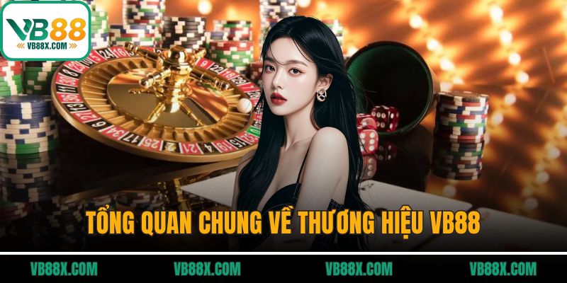 Giới Thiệu VB88 Tổng quan chung về thương hiệu VB88